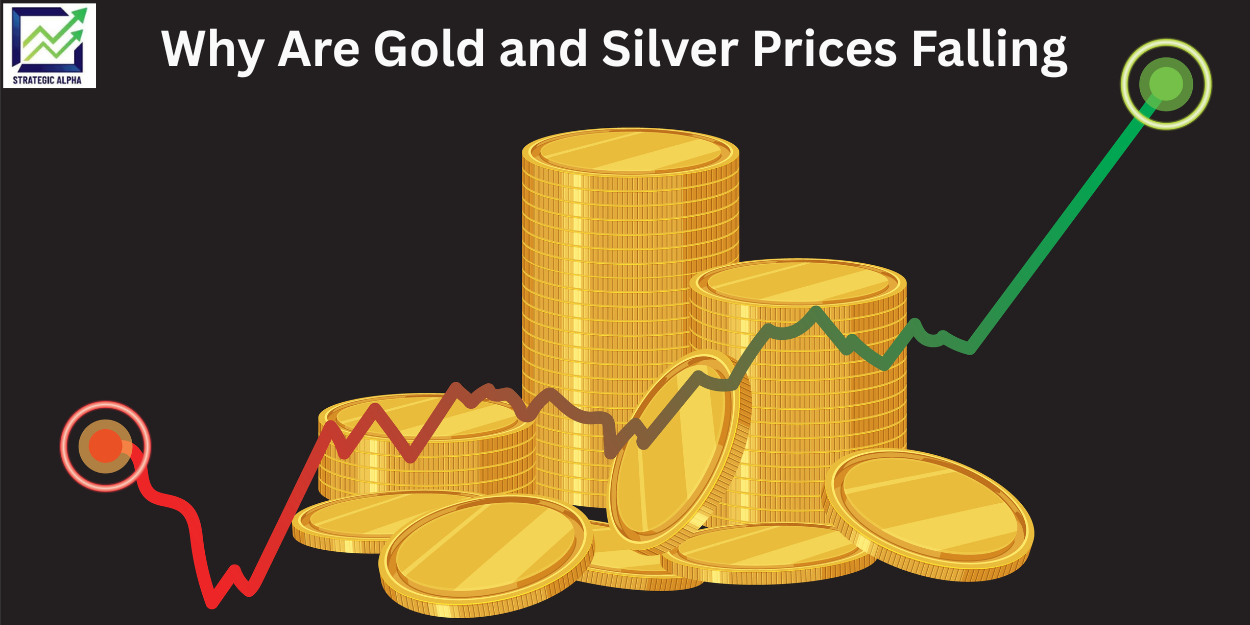 Why Are Gold and Silver Prices Falling? | Strategic Alpha Market Insights